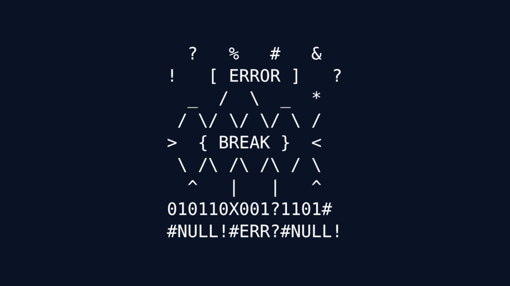 Chaotic ASCII art depicting system failure. At the top are scattered symbols (?, %, #, &, !, *) surrounding a box labeled "[ERROR]". Below are jagged line patterns framing text reading "{BREAK}", followed by more angular ASCII patterns. At the bottom is corrupted text reading "0101110X001?1101#" and "#NULL!#ERR?#NULL!".