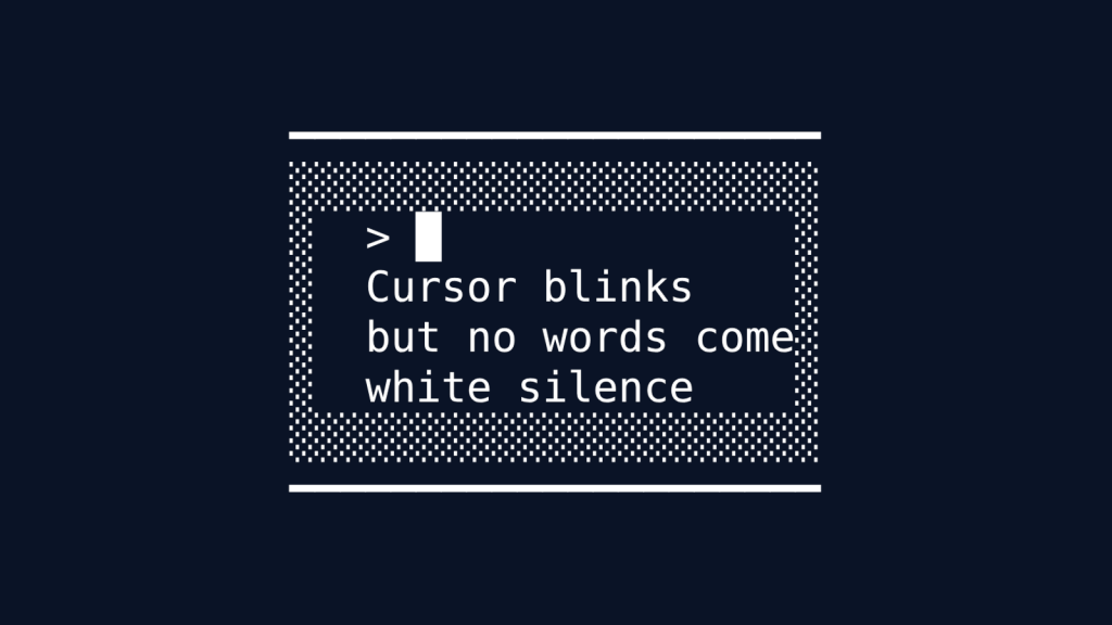 A rectangular box with a checkered border pattern. Inside reads "> ▮ Cursor blinks but no words come white silence", where ▮ represents a blinking cursor. The box is framed by solid lines at top and bottom.